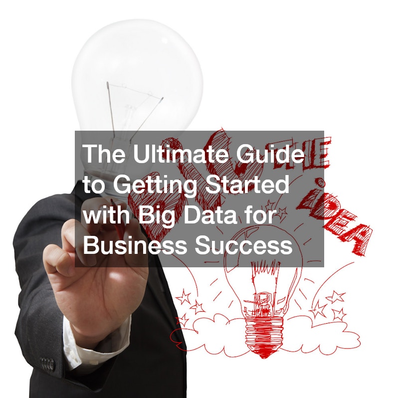 The Ultimate Guide to Getting Started with Big Data for Business Success