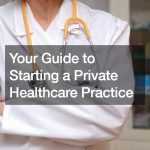 Your Guide to Starting a Private Healthcare Practice